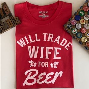 🎄🍺NAP CHAT “Will Trade Wife for Beer” S/S T-Shirt